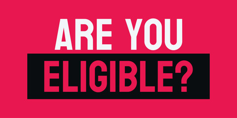 Are you Eligible?: Determining if you meet requirements or criteria.