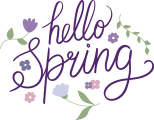 Hand drawn phrase Hello spring surrounded by flowers. Greetings the arrival of spring. Lettering. Handwriting. Calligraphy inspired