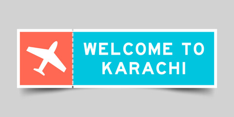 Orange and blue color ticket with plane icon and word welcome to karachi on gray background