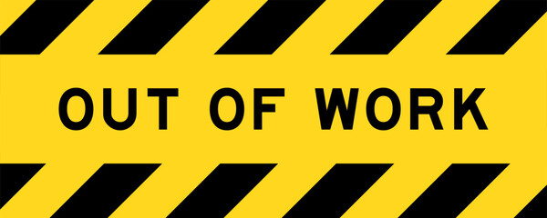 Yellow and black color with line striped label banner with word out of work