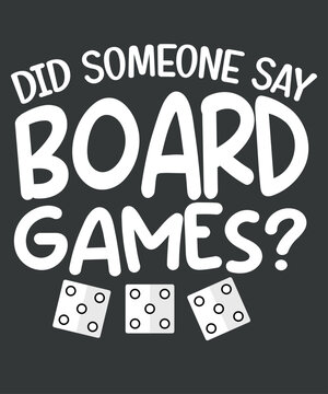 Did someone say board games Card Gamer Lover, quote,text design for t-shirts, prints, posters, stickers,template, text, urban, young, design, fashion, girl, style, texture, vector