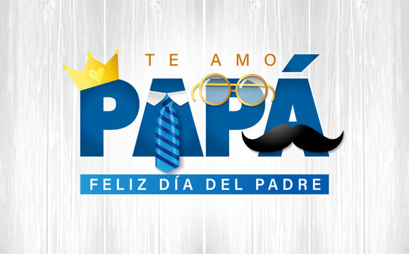 Te amo Papa, Feliz dia del Padre spanish text - I love you Dad, Happy Fathers day. Poster template with blue necktie, mustache, golden crown and glasses on wooden boards. Vector illustration