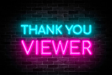 Thank You Viewer neon banner on brick wall background.
