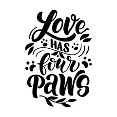 Hand drawn lettering composition about dogs - Love has four paws - vector graphic, for the design of postcards, posters, banners, notebook covers, prints for t-shirts, mugs, pillows.