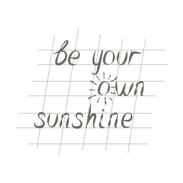 A handwritten quote that says be your own sunshine.