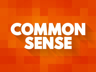 Common Sense - practical judgment concerning everyday matters, text concept background
