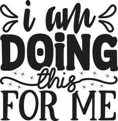 i am doing this for me 