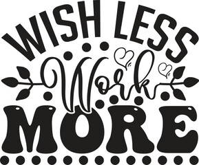 wish less work more