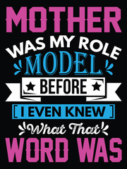 Mother Was My Role Model Before I Even Knew What That Word Was T-shirt, Mom T-shirt Design Ideas, Mothers Day T-shirt.