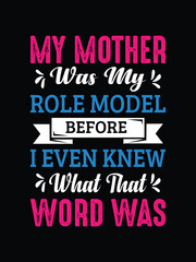 My Mother Was My Role Model Before Even I Knew What That World Was T-shirt, Mom T-shirt Design Ideas, Mothers Day T-shirt.