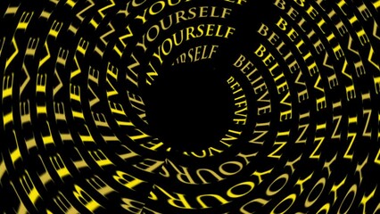 Believe in yourself motivational vortex yellow text animation with black central circle for logo concept ideas