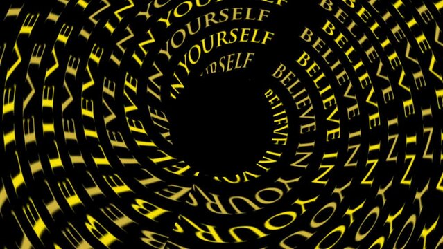 Believe in yourself motivational vortex yellow text animation with black central circle for logo concept ideas