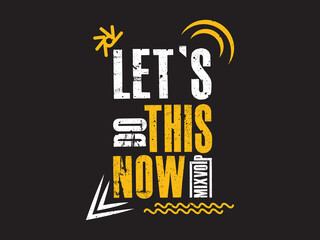 Vector let's do this now mixvoip typography t shirt design template