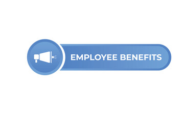 Employee Benefits Button. Speech Bubble, Banner Label Employee Benefits