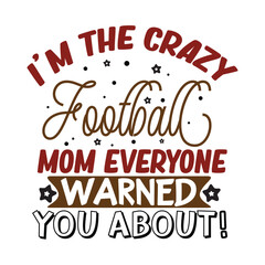 I'm the crazy football mom everyone warned you about