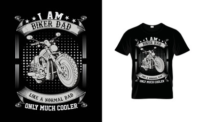 I am Biker Dad Like A Normal Dad Only Much Cooler Vector T-Shirt Design .