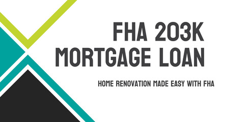 FHA 203k Mortgage Loan - a government-backed loan for home renovation.