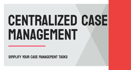 Centralized Case Management - a system to manage legal cases.