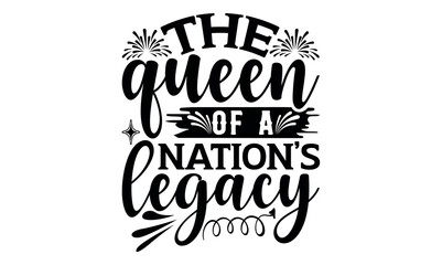 The Queen Of A Nation’s Legacy - Victoria Day svg design , Hand written vector , Hand drawn lettering phrase isolated on white background , Illustration for prints on t-shirts and bags, posters.