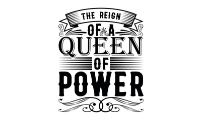 The Reign Of A Queen Of Power - Victoria Day svg design , Hand written vector , Hand drawn lettering phrase isolated on white background , Illustration for prints on t-shirts and bags, posters.