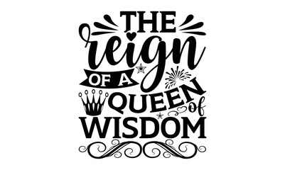 The Reign Of A Queen Of Wisdom - Victoria Day svg design , Hand drawn lettering phrase , Calligraphy graphic design , Illustration for prints on t-shirts , bags, posters and cards.