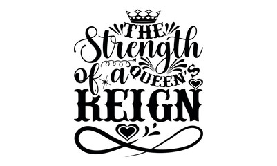 
The Strength Of A Queen’s Reign - Victoria Day svg design , Typography Calligraphy , Vector illustration for Cutting Machine, Silhouette Cameo, Cricut Isolated on white background.