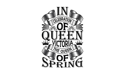 In Celebration Of Queen Victoria The Queen Of Spring - Victoria Day svg design , This illustration can be used as a print on t-shirts and bags, stationary or as a poster .