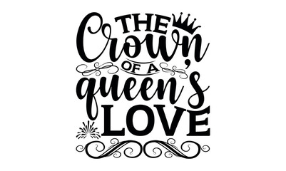 Obraz premium The Crown Of A Queen’s Love - Victoria Day svg design , This illustration can be used as a print on t-shirts and bags, stationary or as a poster , Hand drawn vintage hand lettering.