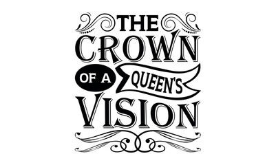 The Crown Of A Queen’s Vision - Victoria Day svg design , Hand written vector , Hand drawn lettering phrase isolated on white background , Illustration for prints on t-shirts and bags, posters.