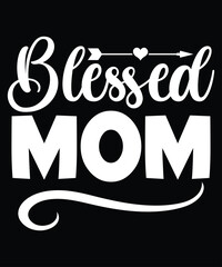 Blessed Mom, Mother's day shirt print template,  typography design for mom mommy mama daughter grandma girl women aunt mom life child best mom adorable shirt