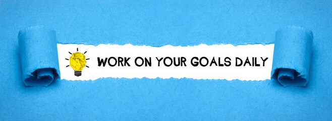 work on your goals daily	