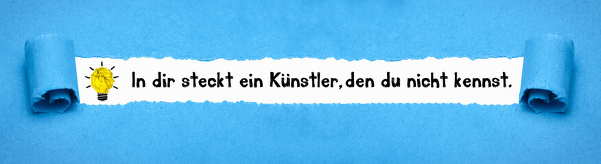 In dir steckt ein Künstler, den du nicht kennst.