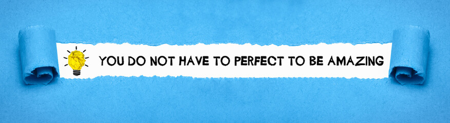 You do not have to perfect to be amazing	