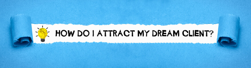 How do I attract my dream client? - obrazy, fototapety, plakaty