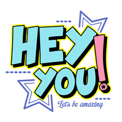 Hey you typography slogan for t shirt printing, tee graphic design, vector illustration.