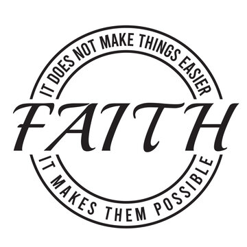 faith it does not make things easier it makes them possible inspirational quote, motivational quotes, illustration lettering quotes