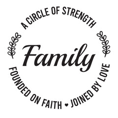family a circle of strength, founded on faith, joined by love inspirational quote, motivational quotes, illustration lettering quotes