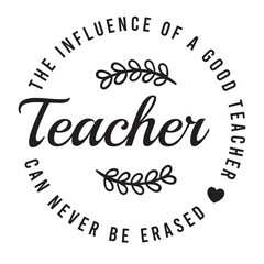 the influence of a good teacher can never be erased inspirational quote, motivational quotes, illustration lettering quotes