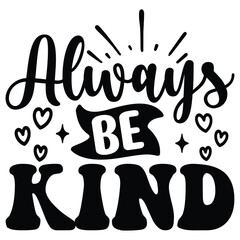 Always Be Kind SVG T shirt design Vector File