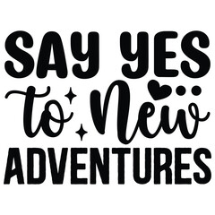 Say Yes to New Adventures SVG T shirt design Vector File