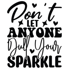 Don't Let Anyone Dull Your Sparkle T shirt design Vector File