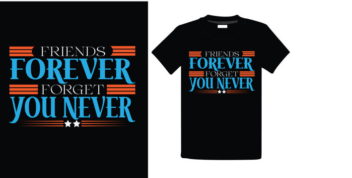 Friends forever forget you never T-Shart High Quality is a Unique Design