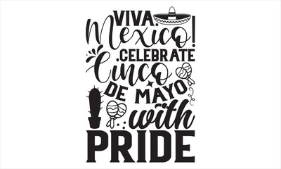 Viva Mexico! Celebrate Cinco De Mayo With Pride - Cinco De Mayo T Shirt Design, Vintage style, used for poster svg cut file, svg file, poster, banner, flyer and mug.