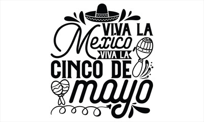 Viva La Mexico, Viva La Cinco De Mayo - Cinco De Mayo T Shirt Design, Modern calligraphy, Conceptual handwritten phrase calligraphic, For the design of postcards, svg for posters