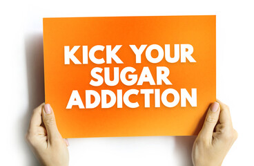 Kick Your Sugar Addiction text quote, concept background