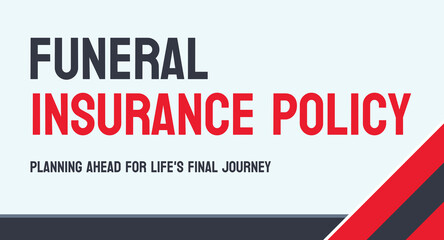 Funeral Insurance Policy - Insurance policy to cover funeral costs.