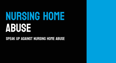 Nursing Home Abuse - Mistreatment of elderly residents in nursing homes.