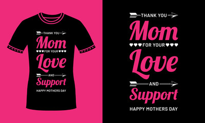 Thank you mom for your love and support, happy mother's day t shirt design for mom, mother, mama
