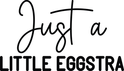 Just a Little Eggstra