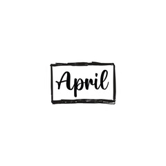 April - handwritten quote in a text box. Lettering message. Hand drawn typography, calligraphy on a white background EPS Vector
